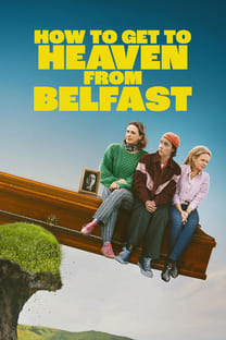 How To Get To Heaven From Belfast – Poster